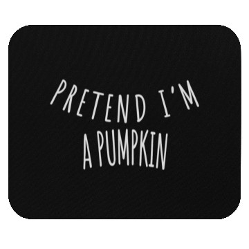 Discover PRETEND I'M A PUMPKIN Mouse Pads
