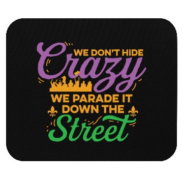 Discover Mardi Gras We Don't Hide The Crazy We Parade It Mouse Pads