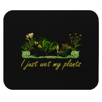 Discover I Just Wet My Plants - Funny Garden Mouse Pads