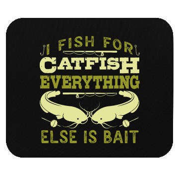 Discover Catfish Angler I fish for Catfish all else is Bait Mouse Pads