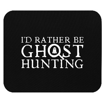Discover I'd Rather Be Ghost Hunting Mouse Pads