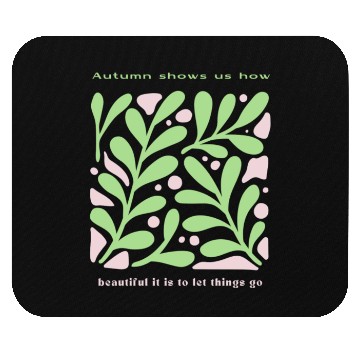 Discover autumn shows us how beautiful it is to let things Mouse Pads