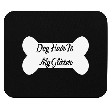 Discover Dog hair is my glitter ,dogs lover , cute , bone Mouse Pads