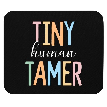 Discover Tiny Human Tamer Kindergarten Elementary School Mouse Pads