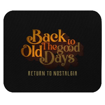 Discover BACK TO THE GOOD OLD DAYS RETURN TO NOSTALGIA Mouse Pads