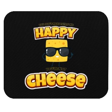 Discover Can't make everyone happy, not cheese. Mouse Pads