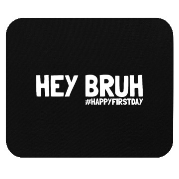 Discover Hey Bruh #HappyFirstDay Back To School First Dayfi Mouse Pads