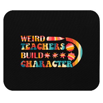 Discover Weird Teachers Build Character Mouse Pads