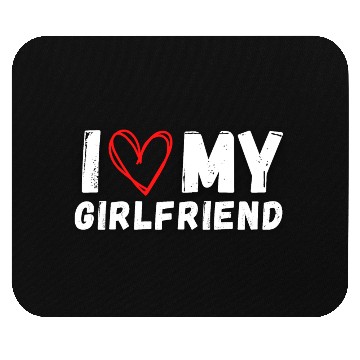 Discover I LOVE MY GIRLFRIEND Mouse Pads