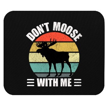 Discover Don't Moose With Me Mouse Pads