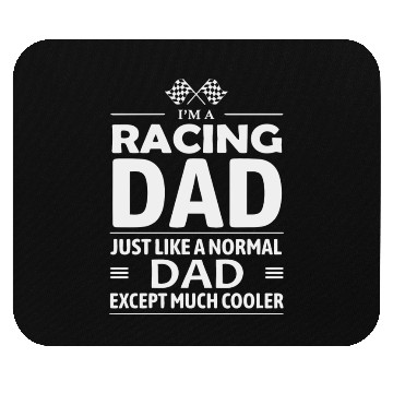 Discover I m A Racing Dad Just Like A Normal Dad Except Mouse Pads