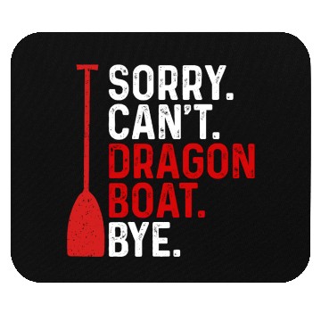 Discover Funny Sorry. Can't. Dragon Boat. Bye Racing Paddle Mouse Pads