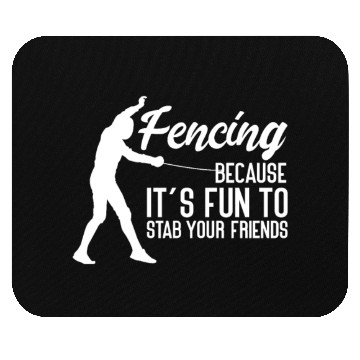 Discover Fencing Because It's Fun To Stab Your Friends Mouse Pads