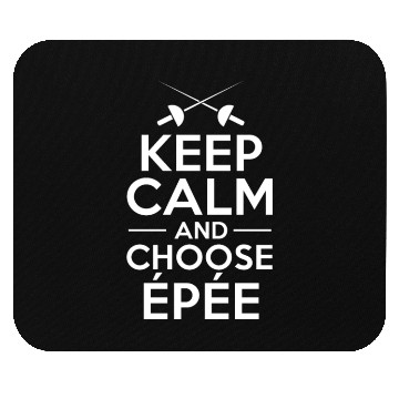 Discover Fencing Keep Calm And Choose Epée Mouse Pads