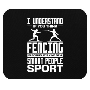Discover I Understand If You Think Fencing Is Boring Mouse Pads
