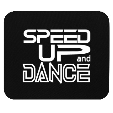 Discover Speed up and Dance Mouse Pads