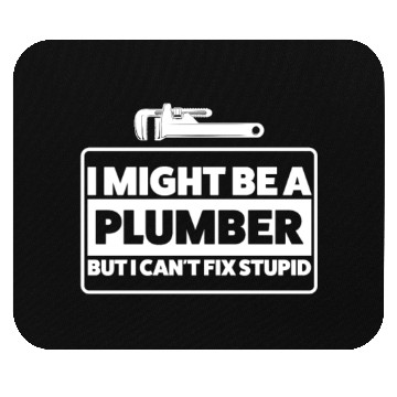 Discover Plumber Can't Fix Stupid Humor Mouse Pads