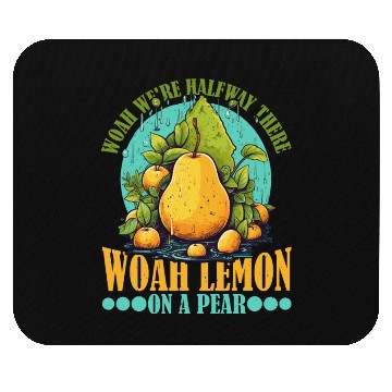 Discover Woah We're Halfway There, Woah Lemon On A Pear 9 Mouse Pads
