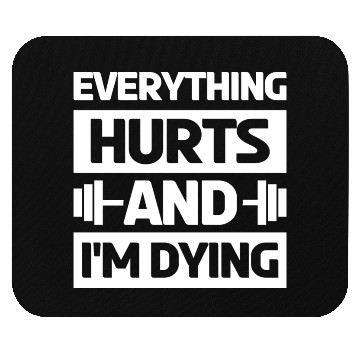 Discover Everything Hurts And Im Dying Workout Gym Gym Wear Mouse Pads