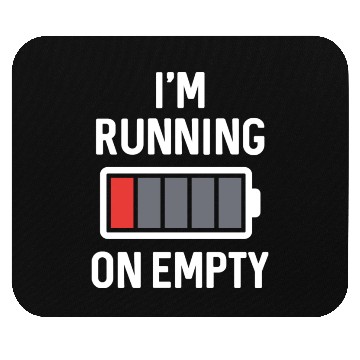 Discover I m Running On Empty Mouse Pads
