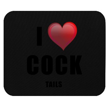 Discover i love cock - tails Mouse Pads