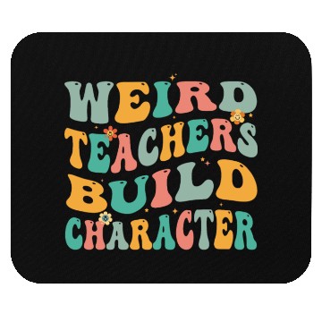 Discover Weird Teachers Build Character Mouse Pads
