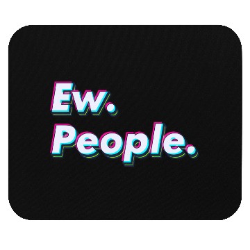 Discover Ew. People. Mouse Pads