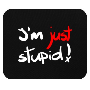 Discover I'm just stupid ! funny, crazy, joke, white, black Mouse Pads