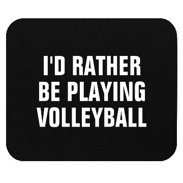 Discover I d Rather Be Playing Volleyball Volleyball Lover Mouse Pads
