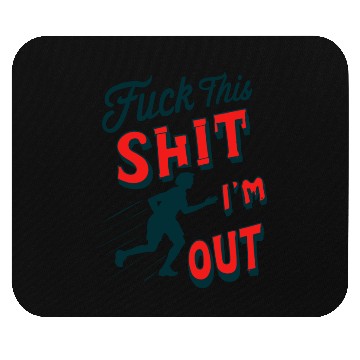 Discover Funny Saying FUCK THIS SHIT - I´M OUT Mouse Pads