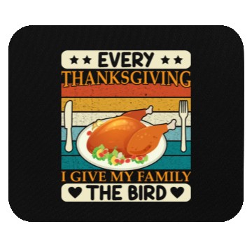Discover Every Thanksgiving I Give My Family The Bird Mouse Pads