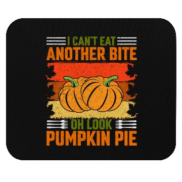 Discover I Can't Eat Another Bite Oh Look Pumpkin Pie Mouse Pads