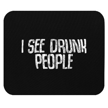 Discover I See Drunk People 3 Mouse Pads