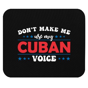 Discover Don´t Make Me Use My Cuban Voice Mouse Pads