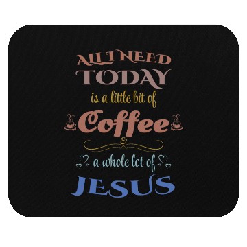 Discover All I Need Today is Jesus and Coffee Mouse Pads