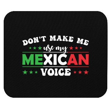 Discover Don´t Make Me Use My Mexican Voice Mouse Pads