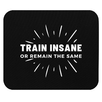 Discover Train Insane Or Remain The Same Funny Gym Mouse Pads