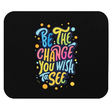 Discover Be the Change You Wish to See Mouse Pads