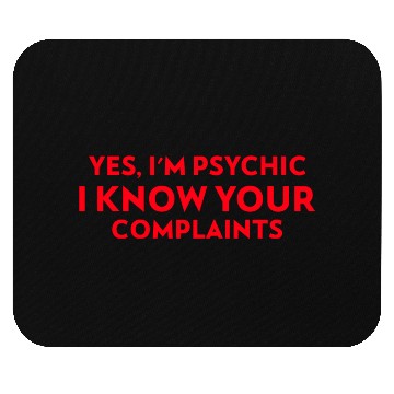 Discover Yes I m psychic I know your complaints Mouse Pads
