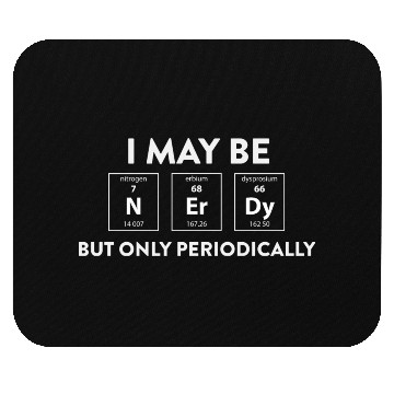 Discover Science Teacher I May Be Nerdy Only Periodically Mouse Pads