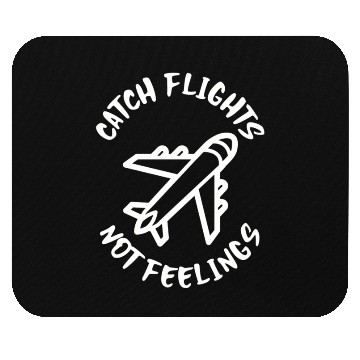 Discover Catch flights not feelings Mouse Pads