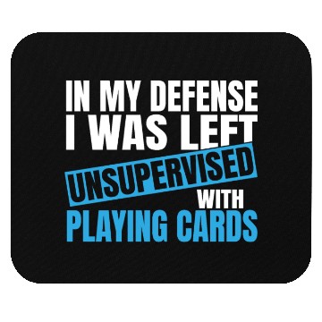 Discover In My Defense I Was Left Unsupervised Playing Mouse Pads