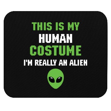 Discover This is My Human Costume I m Really An Alien Mouse Pads