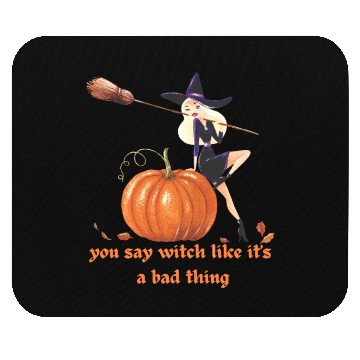 Discover YOU SAY WITCH LIKE IT'S A BAD THING Mouse Pads