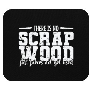 Discover There is no Scrap Wood Woodworker Mouse Pads