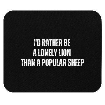 Discover i'd rather be a lonely lion than a popular sheep Mouse Pads