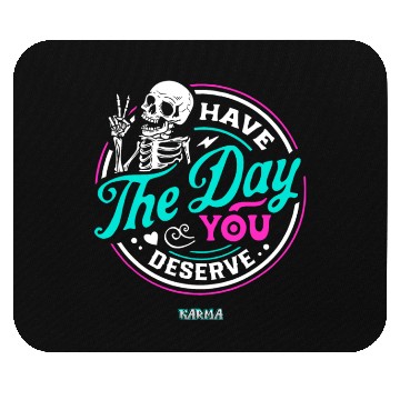 Discover Have The Day You Deserve Mouse Pads