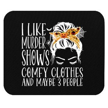 Discover I Like Murder Shows Comfy Clothes and Maybe 3 Peop Mouse Pads