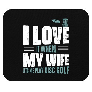 Discover I Love It When My Wife Lets Me Play Disc Golf Fris Mouse Pads