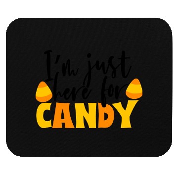 Discover I m Just Here For Candy Mouse Pads